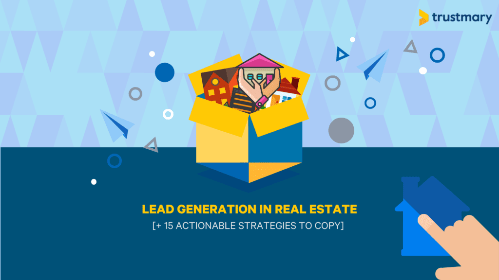 Generación de leads inmobiliarios (¡15 Estrategias!)